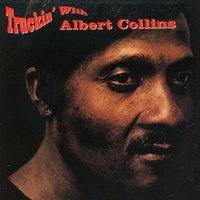 Albert Collins - Truckin' with Albert Collins