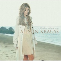 Alison Krauss - A Hundred Miles or More: A Collection