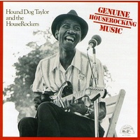 Hound Dog Taylor and the HouseRockers - Genuine Houserocking Music