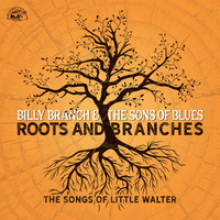 Billy Branch & The Sons of Blues - Roots And Branches: The Songs Of Little Walter