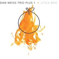 Dan Weiss Trio plus 1 - Utica Box