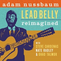 Adam Nussbaum - Lead Belly: Re-imagined