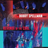 Bobby Spellman Nonet - Revenge Of The Cool