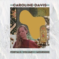 Caroline Davis - Portals, Volume 1: Mourning