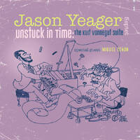 Jason Yeager Septet - Unstuck in Time: The Kurt Vonnegut Suite