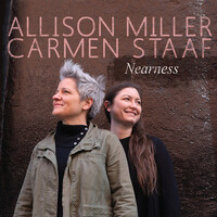 Allison Miller & Carmen Staaf - Nearness