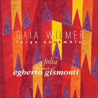 Gaia Wilmer large ensemble - Folia: the Music of Egberto Gismonti / 2CD set