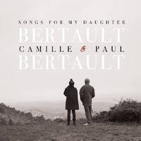 Camille & Paul Bertault - Songs for My Daughter