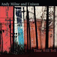 Andy Milne & Unison - Time Will Tell