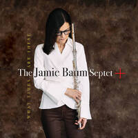 The Jamie Baum Septet +  - What Times Are These