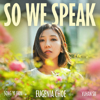 Eugenia Choe - So We Speak