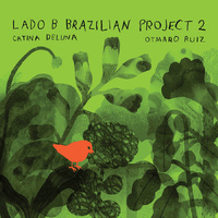 Catina DeLuna & Otmaro Ruíz - Lado B Brazilian Project 2