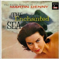 Martin Denny - Quiet Village & the Enchanted Sea