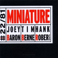Joey Baron, Tim Berne & Hank Roberts - Miniature