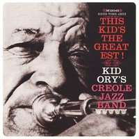 Kid Ory's Creole Jazz Band - This Kid's the Greatest