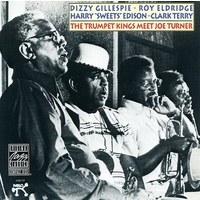 Big Joe Turner, Dizzy Gillespie, Roy Eldridge + - Trumpet Kings Meet Joe Turner