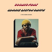 Lonnie Smith Liston & the Cosmic Echoes - Cosmic Funk - 180g Vinyl LP