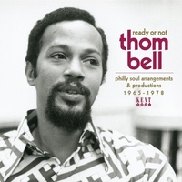 Ready Or Not: Thom Bell's Philly Soul Arrangements & Productions 1965-1978