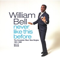 William Bell - never like this before: The Complete 'Blue' Stax Singles 1961-1968