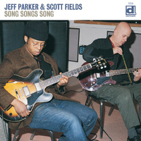 Jeff Parker & Scott Fields - Song Songs Song