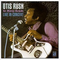 Otis Rush - So Many Roads: Live in Concert