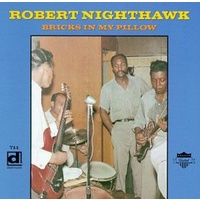 Robert Nighthawk - Bricks in My Pillow
