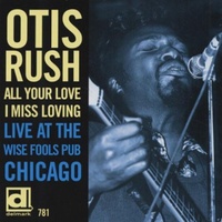 Otis Rush - All Your Love I Miss Loving: Live at the Wise Fools Pub Chicago