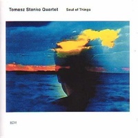 Tomasz Stanko Quartet - Soul of Things
