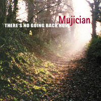 Mujician - Theres No Going Back Now