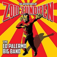 The Ed Palermo Big Band - The Adventures of Zodd Zundgren