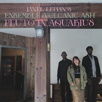 Janel Leppin's  Ensemble Volcanic Ash - Pluto In Aquarius