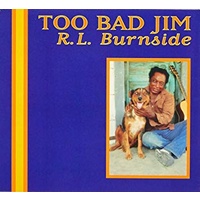 R.L. Burnside - Too Bad Jim