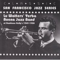 Lu Watters' Yerba Buena Jazz Band - Live at Hambone Kelly's 1949 -1950