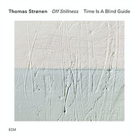 Thomas Strønen / Time Is A Blind Guide - Off Stillness