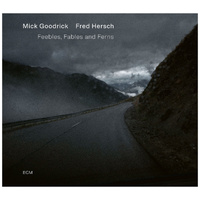 Mick Goodrick / Fred Hersch - Feebles, Fables And Ferns