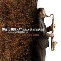 David Murray Black Saint Quartet featuring Cassandra Wilson - Sacred Ground