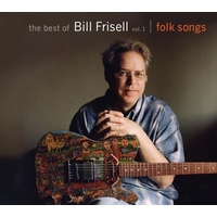 Bill Frisell - The Best Of Bill Frisell Vol. 1 - Folk Songs