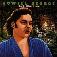 Lowell George - Thanks I'll Eat it Here