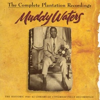 Muddy Waters - The Complete Plantation Recordings