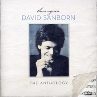 David Sanborn - Then Again: The Anthology / 2CD set