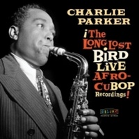 Charlie Parker - The Long Lost Bird Live Afro-Cubop Recordings!