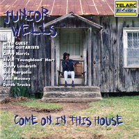 Junior Wells - Come on in This House