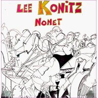 Lee Konitz - The Lee Konitz Nonet