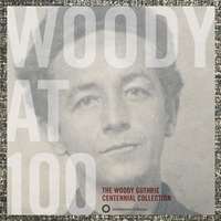 Woody Guthrie - Woody at 100: The Woody Guthrie Centennial Collection