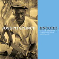 Joseph Spence - Encore: Unheard Recordings of Bahamian Guitar & Singing