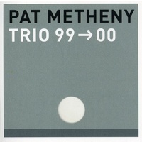 Pat Metheny - Trio 99 - 00