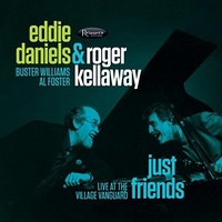 Eddie Daniels & Roger Kellaway - Just Friends: Live at the Village Vanguard