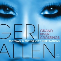 Geri Allen - Grand River Crossings: Motown & Motor City Inspirations