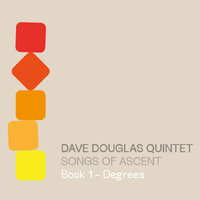 Dave Douglas Quintet - Songs of Ascent: Book 1-Degrees