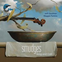 Jeff Gauthier & Maggie Parkins - Smudges: Song And Call